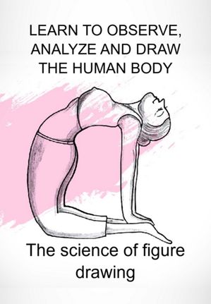 Learn To Observe, Analyze And Draw The Human Body