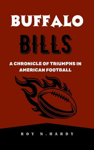 BUFFALO BILLS A Chronicle of Triumphs in America