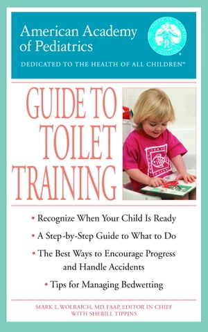 The American Academy of Pediatrics Guide to Toilet Training