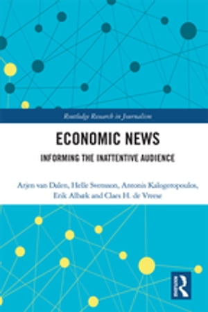 Economic News Informing The Inattentive Audience【電子書籍】[ Arjen van Dalen ]