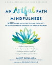 An Artful Path to Mindfulness MBSR-Based Activities for Using Creativity to Redu...