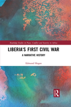 Liberia's First Civil War A Narrative History【電子書籍】[ Edmund Hogan ]