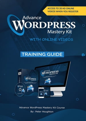 Advance WORDPRESS Mastery Kit WITH ONLINE VIDEOS【電子書籍】[ Peter Houghton ]