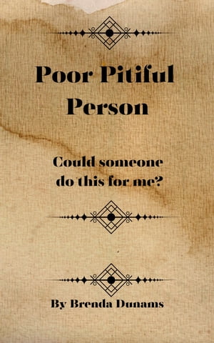 Poor Pitiful Person Someone do this for me The best approach is can you show me how to do this for my-self. With that come pride, joy virtue and self-confidence.【電子書籍】 Brenda Dunams