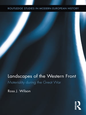 Landscapes of the Western Front Materiality During the Great War