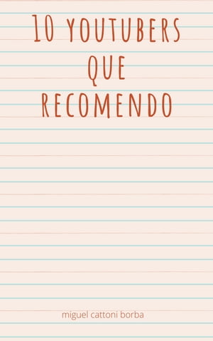 10 Youtubers Que Recomendo um ebook meio que um potencial【電子書籍】[ Miguel cattoni borba ]