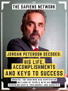 Jordan Peterson Decoded: His Life, Accomplishments And Keys To Success Unravel The Man Who Has Captivated Millions Of People With His Paradigm Shifts, Philosophy And Audacity (Extended Edition)【電子書籍】 The Sapiens Network