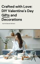 Crafted with Love: DIY Valentine's Day Gifts and Decorations【電子書籍】[ Ayoola Awode...