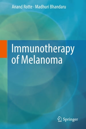 Immunotherapy of Melanoma【電子書籍】 Anand Rotte