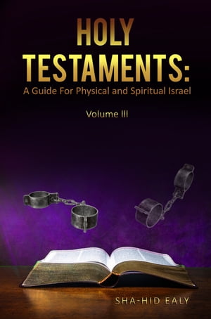 Holy Testaments: A Guide For Physical And Spiritual Israel