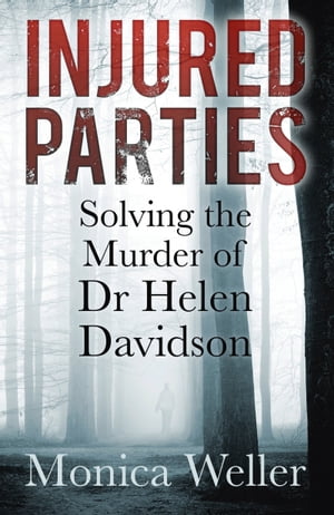 Injured Parties Solving the Murder of Dr Helen DavidsonŻҽҡ[ Monica Weller ]