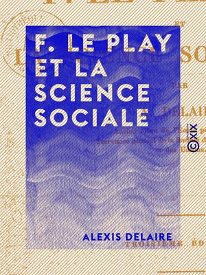 F. Le Play et la science socialeŻҽҡ[ Alexis Delaire ]