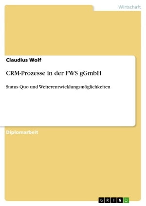 CRM-Prozesse in der FWS gGmbH Status Quo und Weiterentwicklungsm?glichkeiten