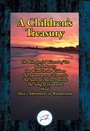 A Children’s Treasury The Wonderful Wizard of Oz; Black Beauty; The Wind in the Willows; The Adventures of Pinocchio; The Story of Doctor Dolittle; The Song of Hiawatha; Heidi; Alice’s Adventures in Wonderland【電子書籍】[ Lewis Carroll ]