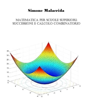 Matematica: Successioni, Serie, Calcolo Combinatorio E Statistica Elementare【電子書籍】[ Simone Malacrida ]