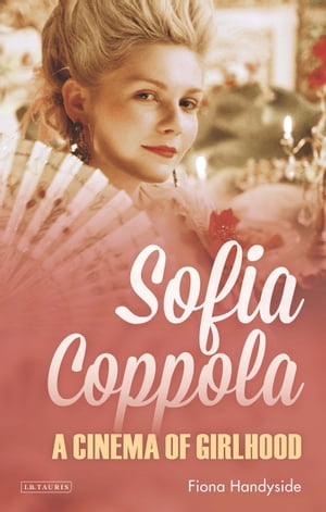 Sofia Coppola A Cinema of Girlhood