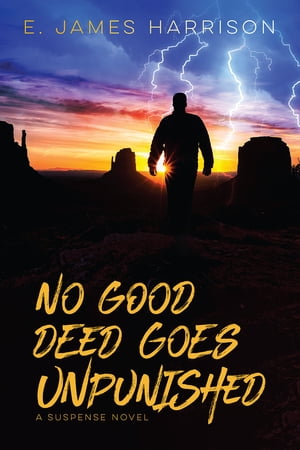 No Good Deed Goes UnpunishedŻҽҡ[ E. James Harrison ]