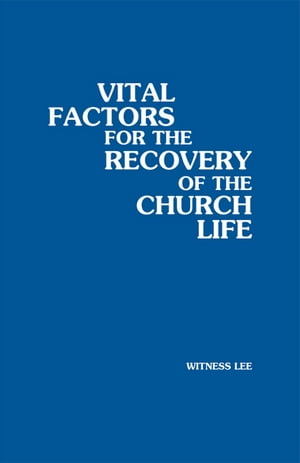 Vital Factors for the Recovery of the Church Life