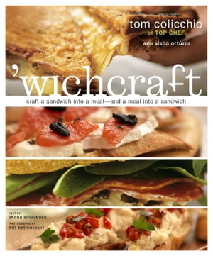 039 wichcraft Craft a Sandwich into a Meal--And a Meal into a Sandwich: A Cookbook【電子書籍】 Tom Colicchio