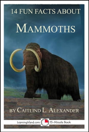 14 Fun Facts About Mammoths: A 15-Minute BookŻҽҡ[ Caitlind L. Alexander ]