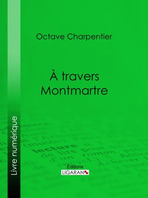 A travers Montmartre【電子書籍】[ Octave Charpentier ]