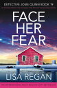 Face Her Fear An absolutely addictive crime and mystery thriller filled with heart-pounding suspense【電子書籍】[ Lisa Regan ]