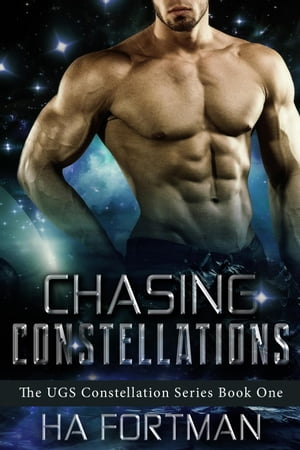 Chasing Constellations The UGS Constellation Series, #1【電子書籍】[ HA Fortman ]