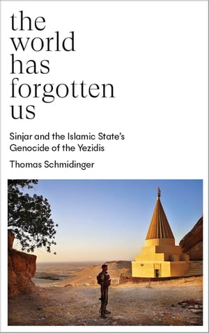 The World Has Forgotten Us Sinjar and the Islamic States Genocide of the Yezidis【電子書籍】[ Thomas Schmidinger ]