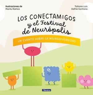 Los Conectamigos y el Festival de Neur?polis Un cuento sobre la Neurodiversidad【電子書籍】[ Tatiana Luis ]