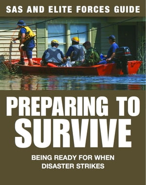 Preparing to Survive Being ready for when disaster strikes