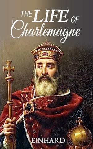 The Life of Charlemagne Vita Karoli MagniŻҽҡ[ Einhard ]