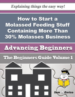 How to Start a Molassed Feeding Stuff Containing More Than 30% Molasses Business (Beginners Guide) How to Start a Molassed Feeding Stuff Containing More Than 30% Molasses Business (Beginners Guide)Żҽҡ[ Bette Sheppard ]