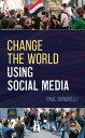 Change the World Using Social Media【電子書籍】 Paul Signorelli, writer-trainer-presenter-consultant, co-author of Workplace Learning Lead