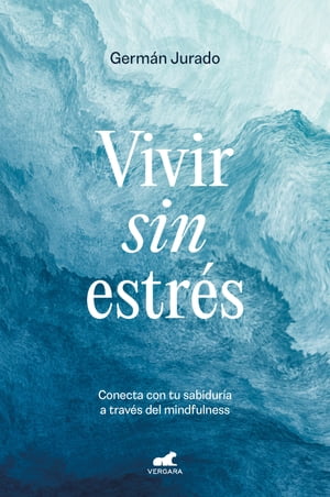 Vivir sin estr?s Conecta con tu sabidur?a a trav?s del mindfulnessŻҽҡ[ Germ?n Jurado ]