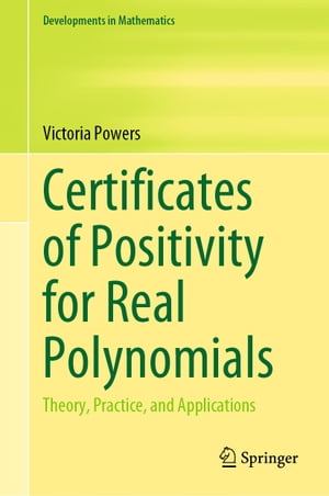 Certificates of Positivity for Real Polynomials Theory, Practice, and Applications