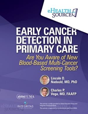 Early Cancer Detection in Primary Care Are You Aware of New Blood-Based Multi-Cancer Screening Tools【電子書籍】[ Lincoln Nadauld, MD, PhD ]