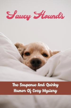 Saucy Hounds: The Suspense And Quirky Humor Of Cozy Mystery