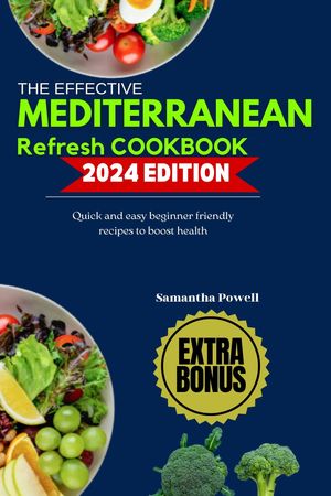 THE EFFECTIVE MEDITERRANEAN REFRESH COOKBOOK 2024 EDITION