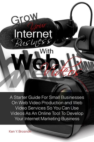 Grow Your Internet Business With Web Videos