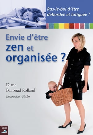 Envie d'?tre zen et organis?e ? Un guide essentiel pour ?viter le burn-out maternel【電子書籍】[ Diane Ballonad Rolland ]