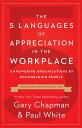 The 5 Languages of Appreciation in the Workplace Empowering Organizations by Encouraging People