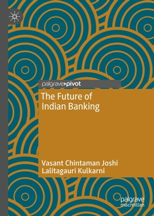 The Future of Indian BankingŻҽҡ[ Vasant Chintaman Joshi ]