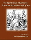 The Great Spotted Camping Trip The Spotty Boys Advventures, #3【電子書籍】[ Loretta Si...