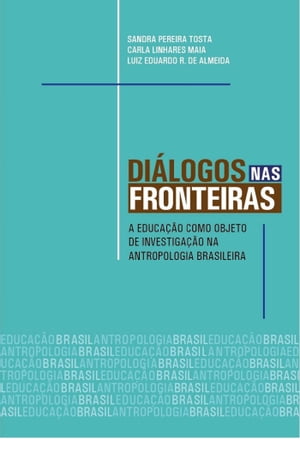 Diálogos nas fronteiras: a educação como objeto de investigação na antropologia brasilera