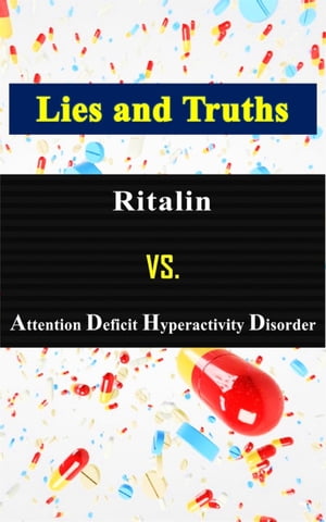 Ritalin vs. Attention Deficit Hyperactivity Disorder. Lies and Truths