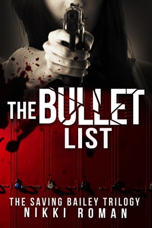 The Bullet List: The Saving Bailey Trilogy #1