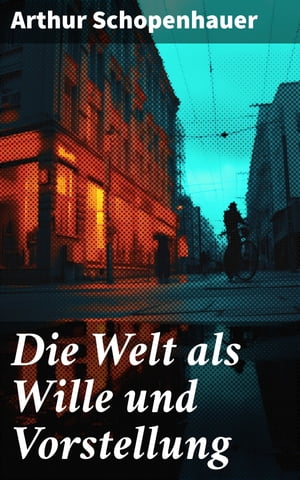 Die Welt als Wille und Vorstellung