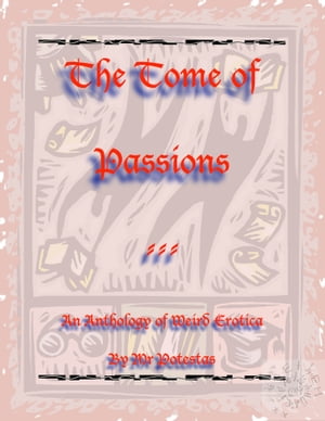 The Tome of Passions: An Anthology of Weird Erotica