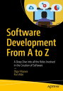 Software Development From A to Z A Deep Dive into all the Roles Involved in the Creation of Software【電子書籍】 Olga Filipova