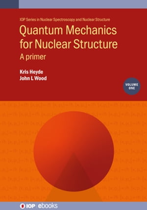 Quantum Mechanics for Nuclear Structure, Volume 1 A primer【電子書籍】[ Professor Kris Heyde ]